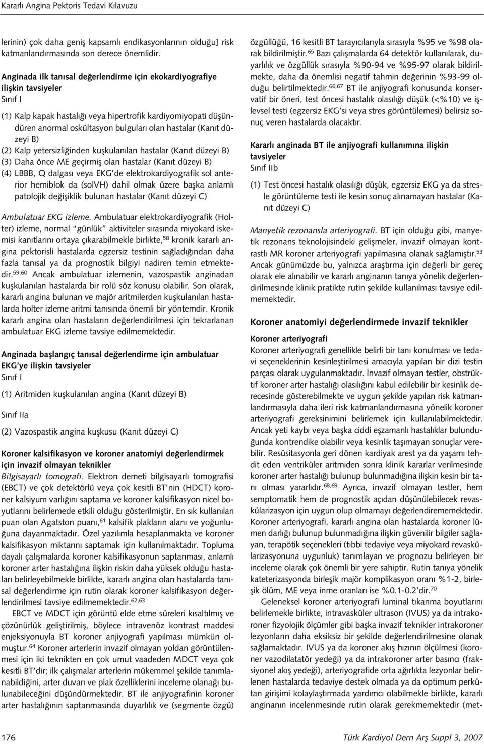 düzeyi B) (2) Kalp yetersizli inden kuflkulan lan hastalar (Kan t düzeyi B) (3) Daha önce ME geçirmifl olan hastalar (Kan t düzeyi B) (4) LBBB, Q dalgas veya EKG de elektrokardiyografik sol anterior