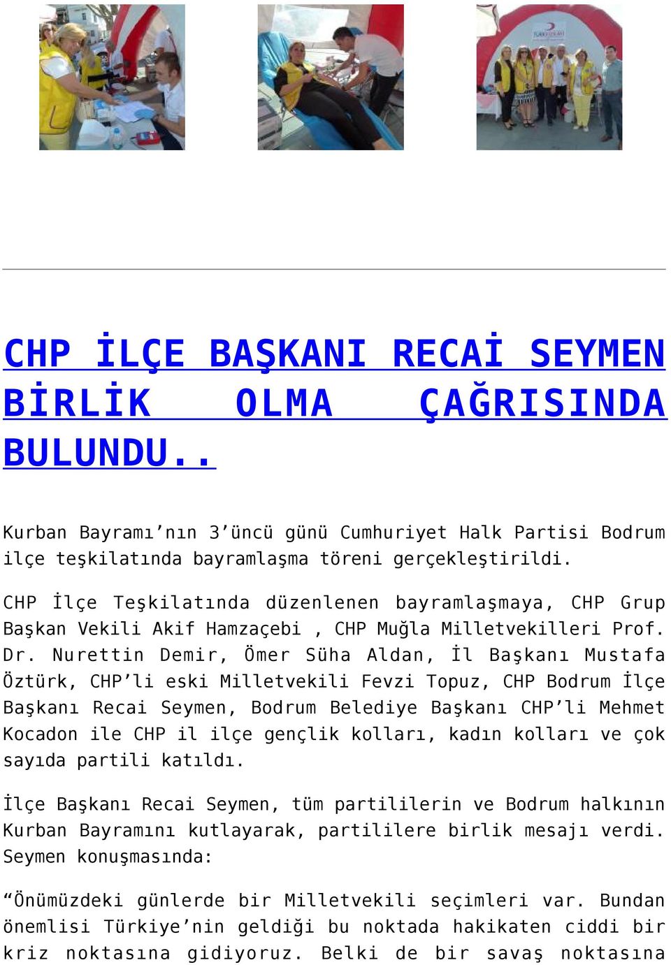 Nurettin Demir, Ömer Süha Aldan, İl Başkanı Mustafa Öztürk, CHP li eski Milletvekili Fevzi Topuz, CHP Bodrum İlçe Başkanı Recai Seymen, Bodrum Belediye Başkanı CHP li Mehmet Kocadon ile CHP il ilçe