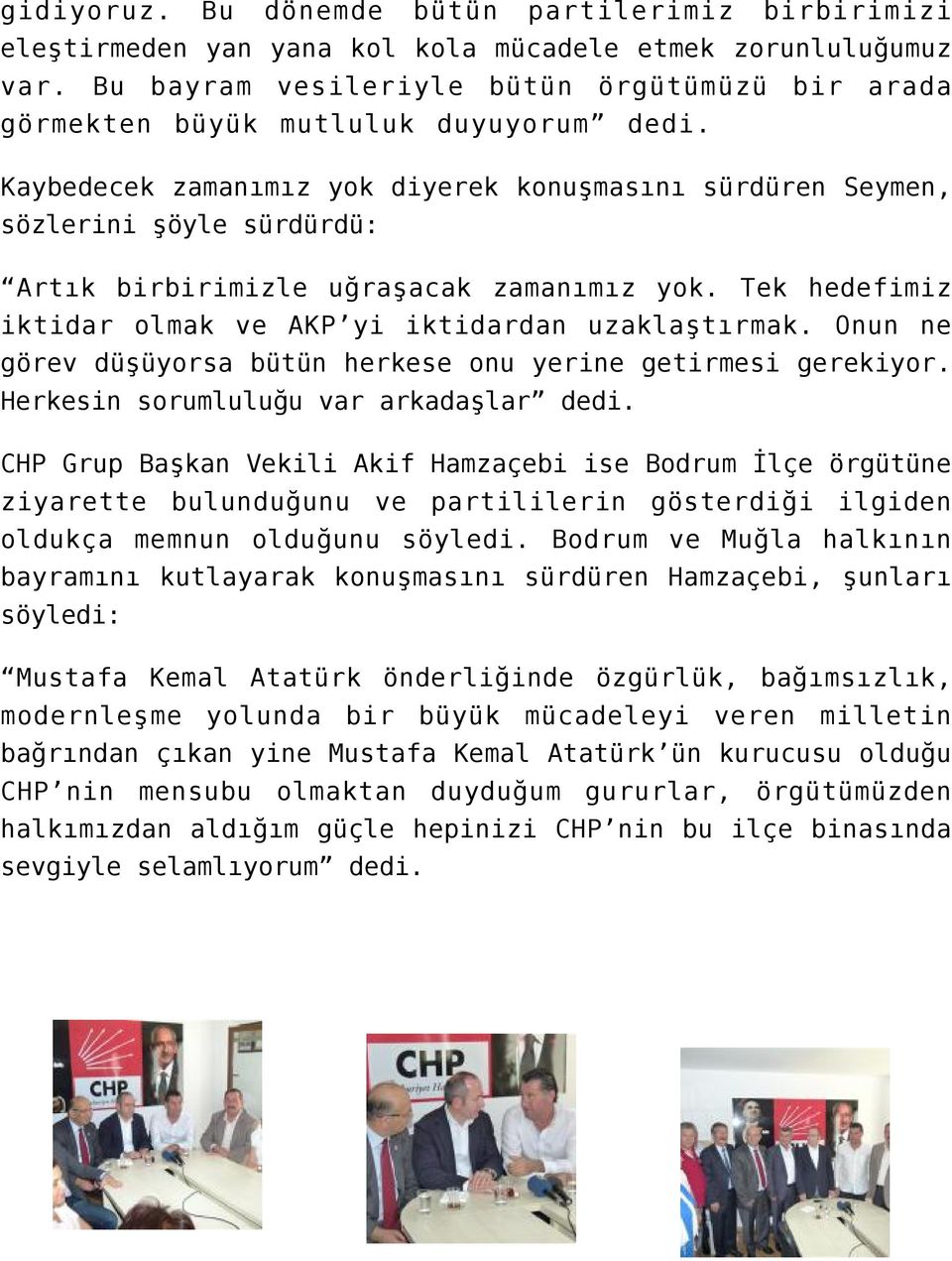 Kaybedecek zamanımız yok diyerek konuşmasını sürdüren Seymen, sözlerini şöyle sürdürdü: Artık birbirimizle uğraşacak zamanımız yok. Tek hedefimiz iktidar olmak ve AKP yi iktidardan uzaklaştırmak.