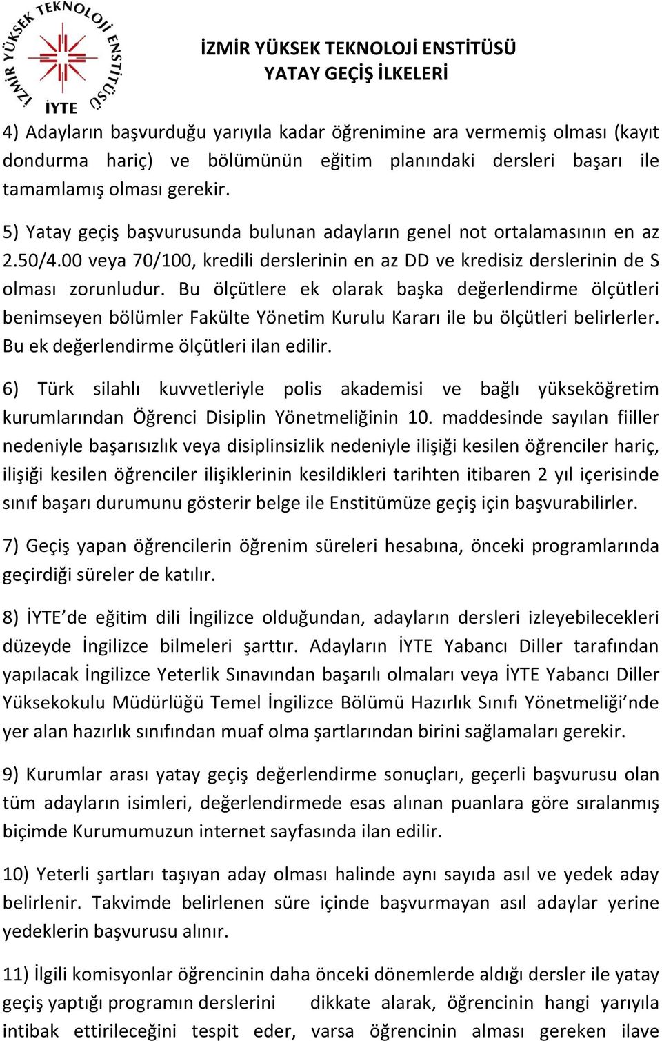 Bu ölçütlere ek olarak başka değerlendirme ölçütleri benimseyen bölümler Fakülte Yönetim Kurulu Kararı ile bu ölçütleri belirlerler. Bu ek değerlendirme ölçütleri ilan edilir.