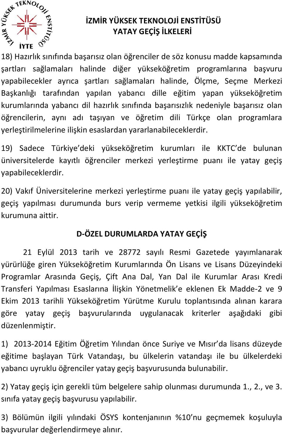 aynı adı taşıyan ve öğretim dili Türkçe olan programlara yerleştirilmelerine ilişkin esaslardan yararlanabileceklerdir.