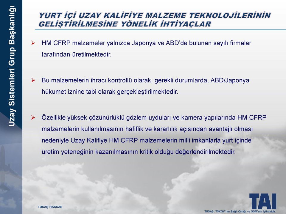 Özellikle yüksek çözünürlüklü gözlem uyduları ve kamera yapılarında HM CFRP malzemelerin kullanılmasının hafiflik ve kararlılık