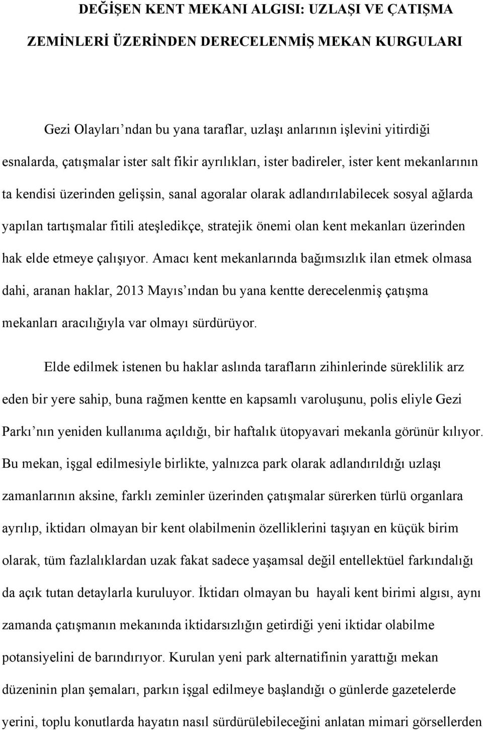 stratejik önemi olan kent mekanları üzerinden hak elde etmeye çalışıyor.