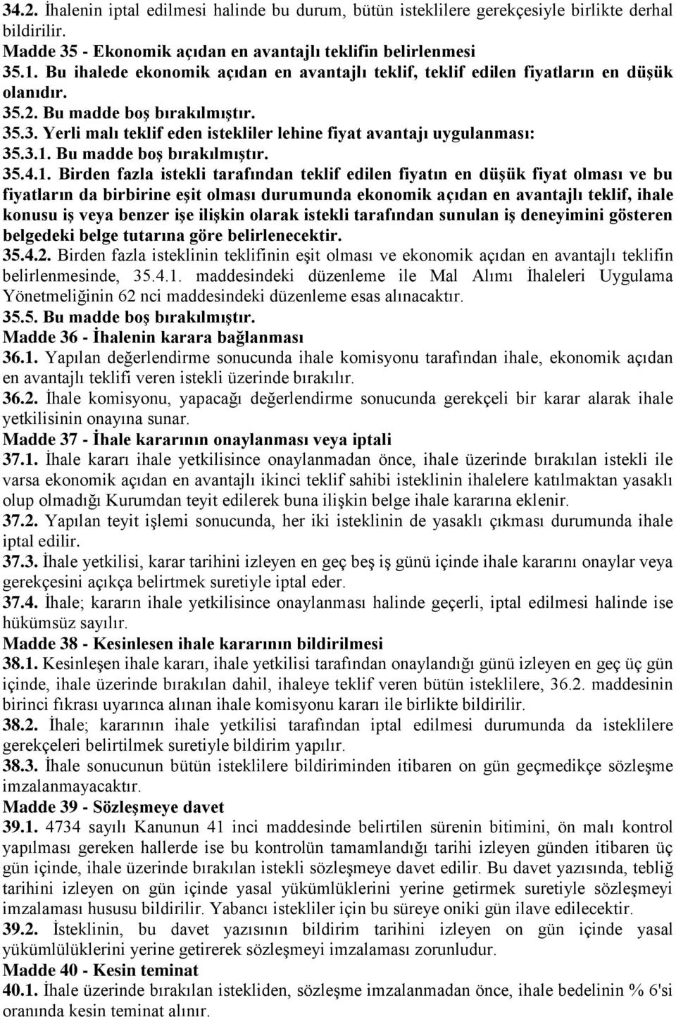 3.1. Bu madde boģ bırakılmıģtır. 35.4.1. Birden fazla istekli tarafından teklif edilen fiyatın en düģük fiyat olması ve bu fiyatların da birbirine eģit olması durumunda ekonomik açıdan en avantajlı