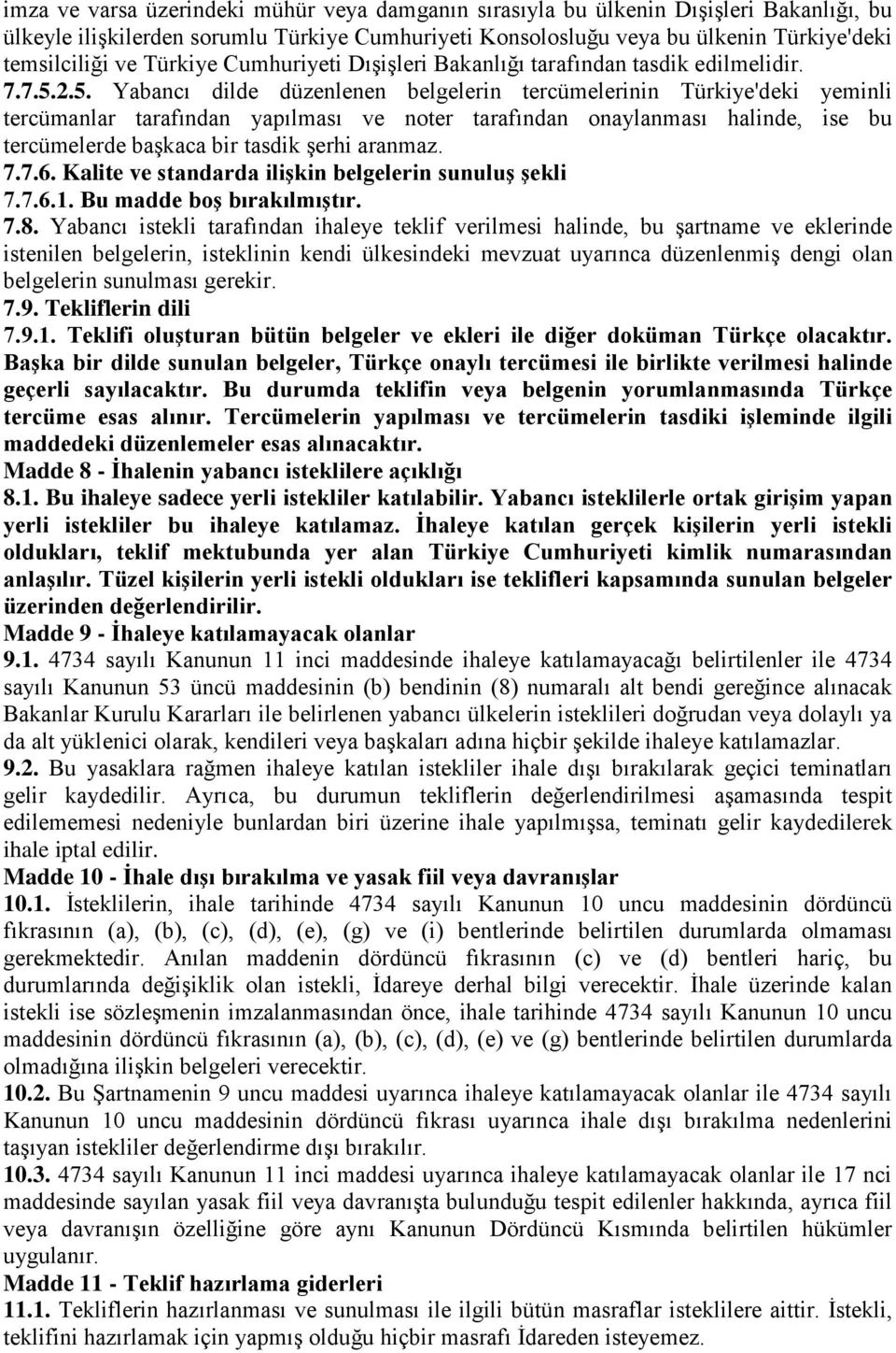 2.5. Yabancı dilde düzenlenen belgelerin tercümelerinin Türkiye'deki yeminli tercümanlar tarafından yapılması ve noter tarafından onaylanması halinde, ise bu tercümelerde başkaca bir tasdik şerhi