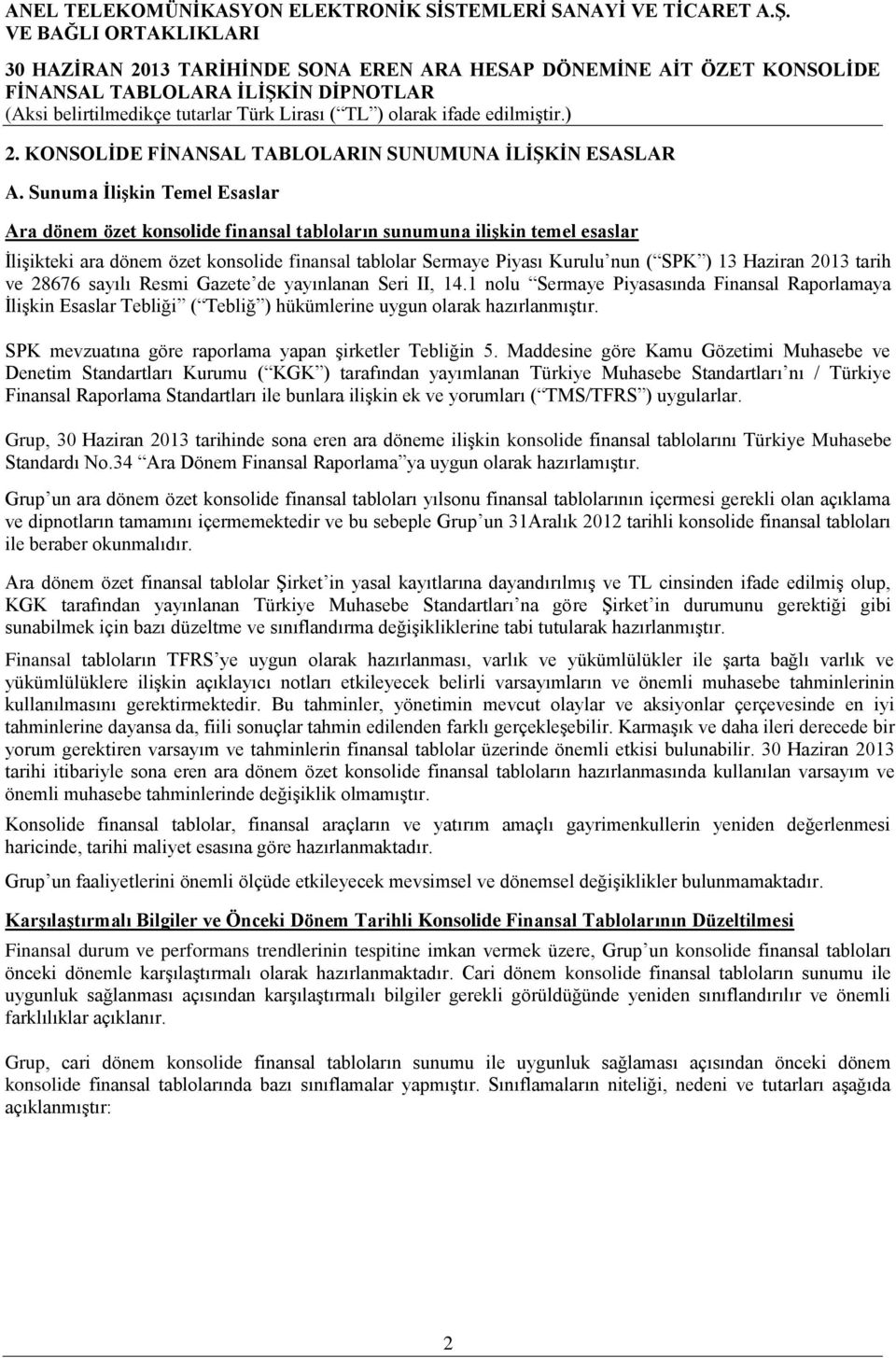 Haziran 2013 tarih ve 28676 sayılı Resmi Gazete de yayınlanan Seri II, 14.1 nolu Sermaye Piyasasında Finansal Raporlamaya ĠliĢkin Esaslar Tebliği ( Tebliğ ) hükümlerine uygun olarak hazırlanmıģtır.