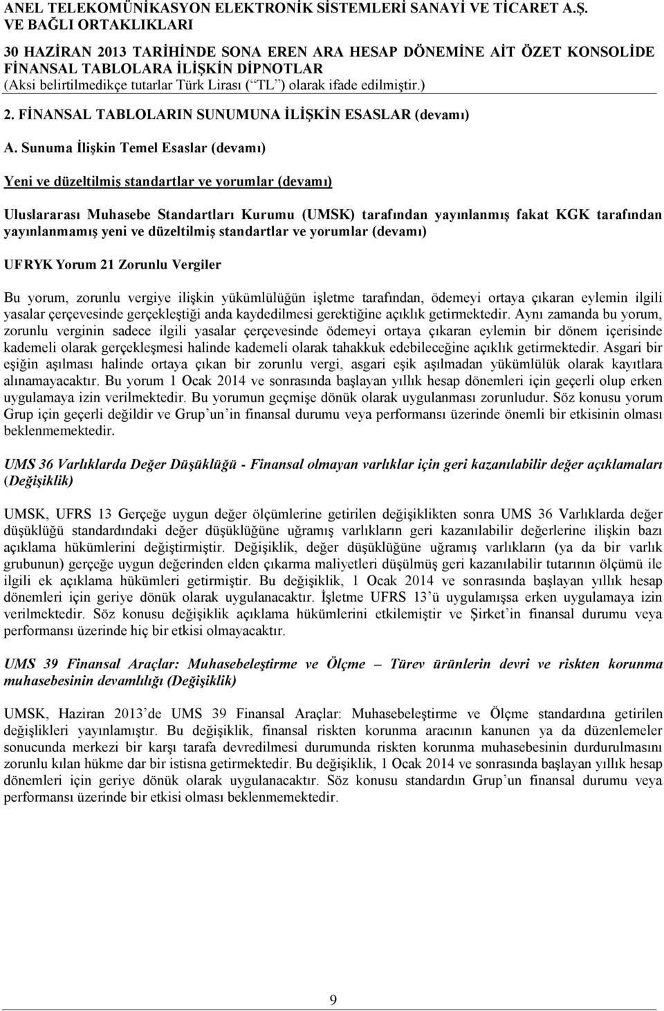 yeni ve düzeltilmiģ standartlar ve yorumlar (devamı) UFRYK Yorum 21 Zorunlu Vergiler Bu yorum, zorunlu vergiye iliģkin yükümlülüğün iģletme tarafından, ödemeyi ortaya çıkaran eylemin ilgili yasalar