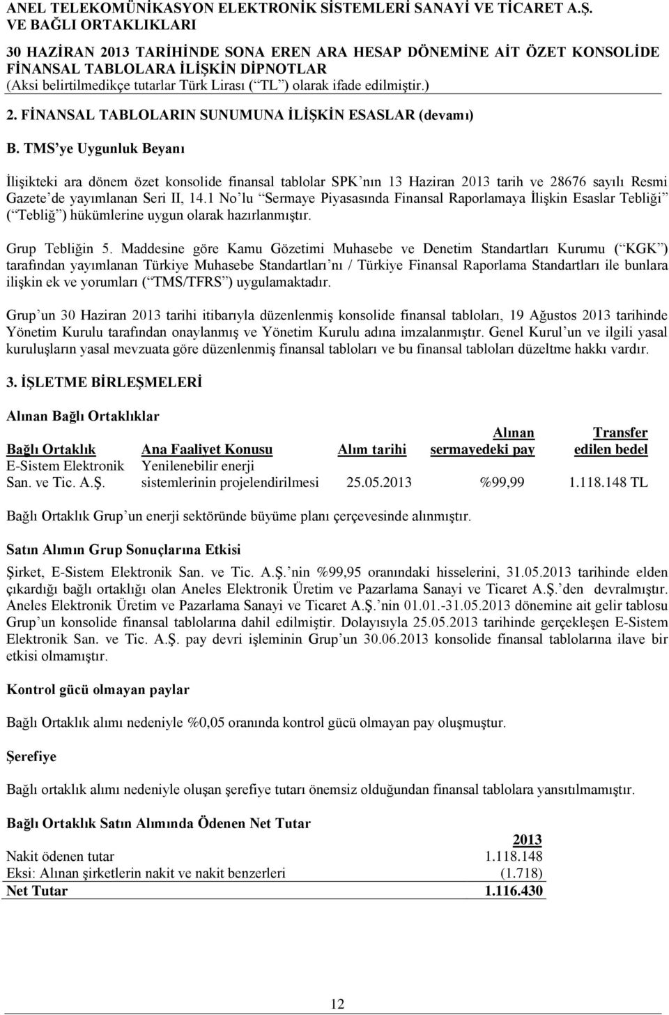 1 No lu Sermaye Piyasasında Finansal Raporlamaya ĠliĢkin Esaslar Tebliği ( Tebliğ ) hükümlerine uygun olarak hazırlanmıģtır. Grup Tebliğin 5.