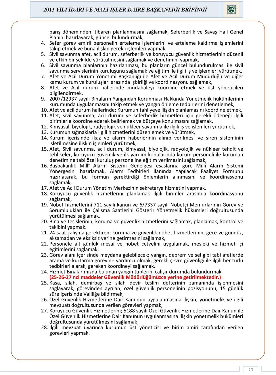 Sivil savunma afet, acil durum, seferberlik ve koruyucu güvenlik hizmetlerinin düzenli ve etkin bir şekilde yürütülmesini sağlamak ve denetimini yapmak, 6.