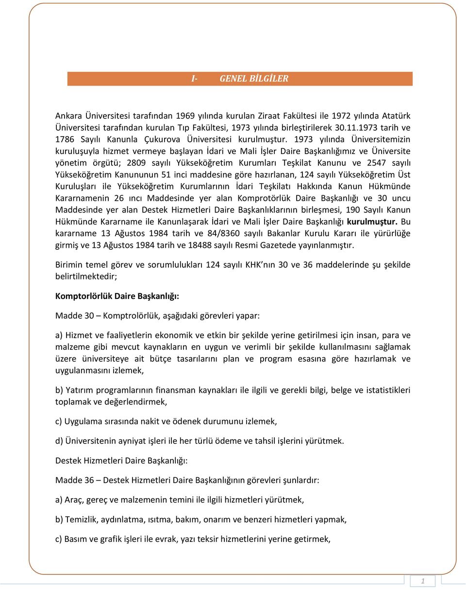 973 yılında Üniversitemizin kuruluşuyla hizmet vermeye başlayan İdari ve Mali İşler Daire Başkanlığımız ve Üniversite yönetim örgütü; 2809 sayılı Yükseköğretim Kurumları Teşkilat Kanunu ve 2547