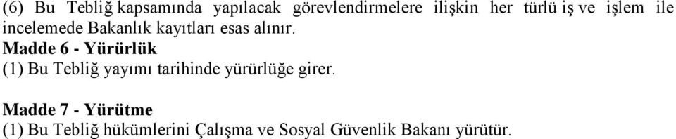 Madde 6 - Yürürlük (1) Bu Tebliğ yayımı tarihinde yürürlüğe girer.