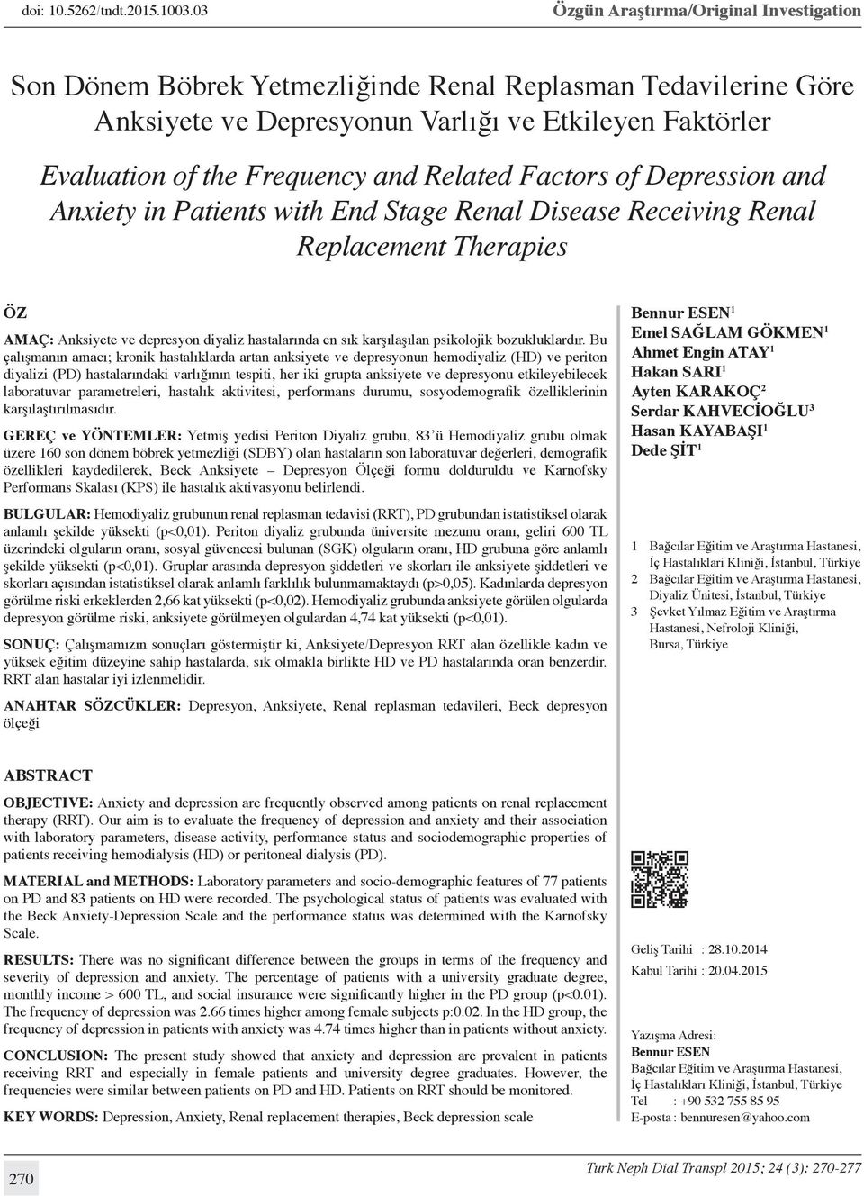 Related Factors of Depression and Anxiety in Patients with End Stage Renal Disease Receiving Renal Replacement Therapies Öz AMAÇ: Anksiyete ve depresyon diyaliz hastalarında en sık karşılaşılan