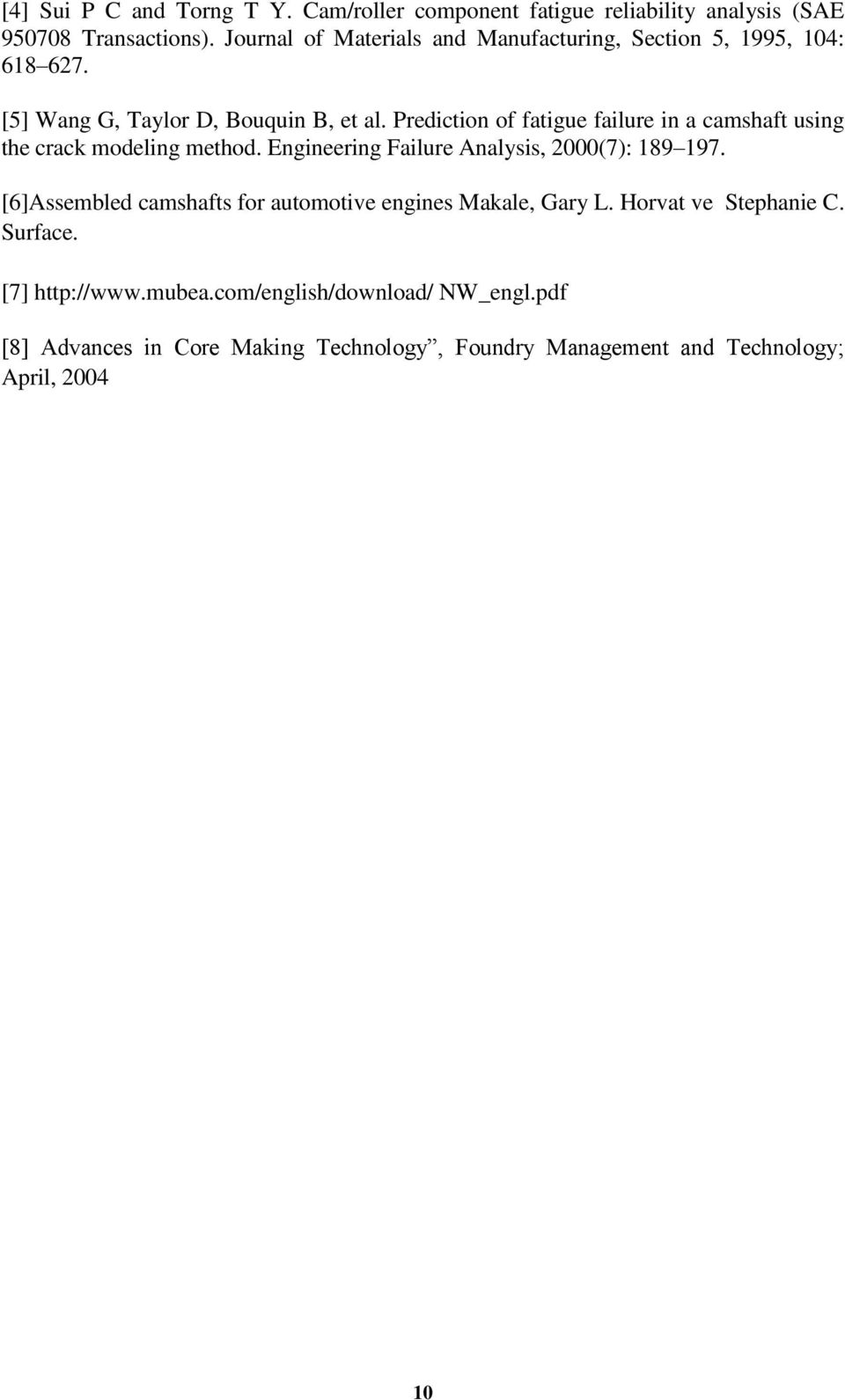 Prediction of fatigue failure in a camshaft using the crack modeling method. Engineering Failure Analysis, 2000(7): 189 197.