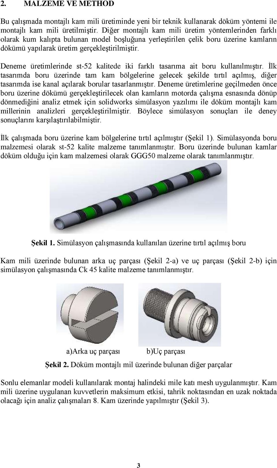 Deneme üretimlerinde st-52 kalitede iki farklı tasarıma ait boru kullanılmıştır.