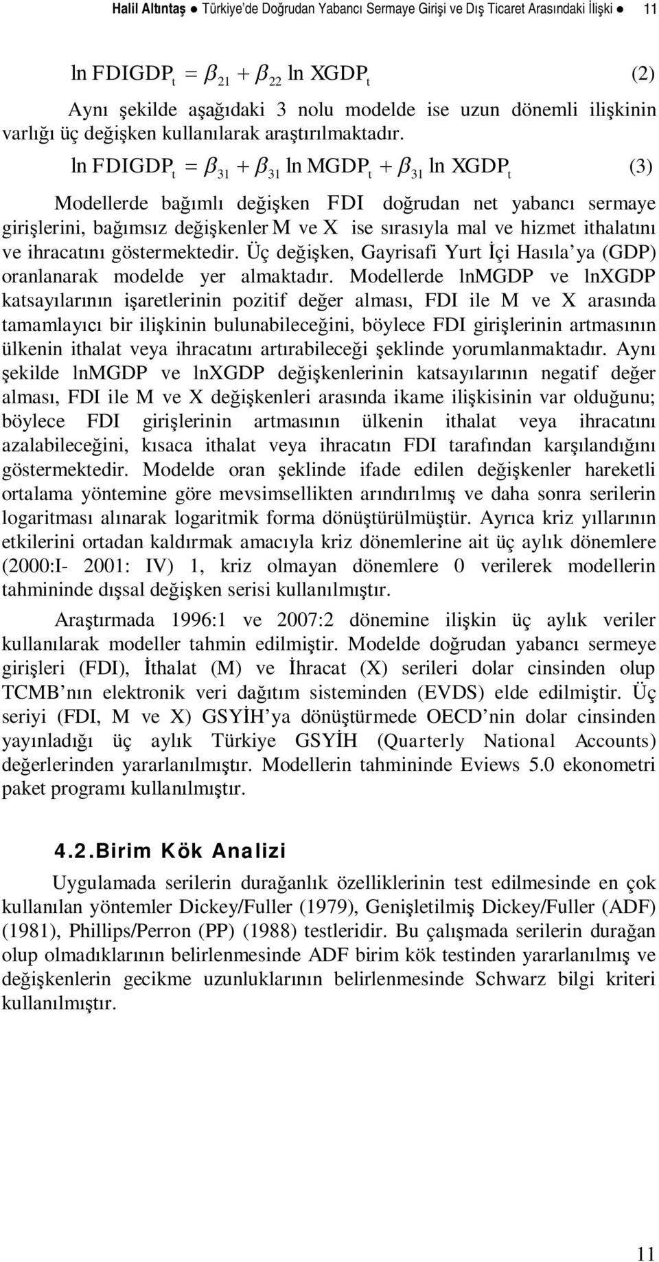 Üç deke, Gayrisafi Yur çi Hasla ya (GDP) oralaarak modelde yer almakadr.