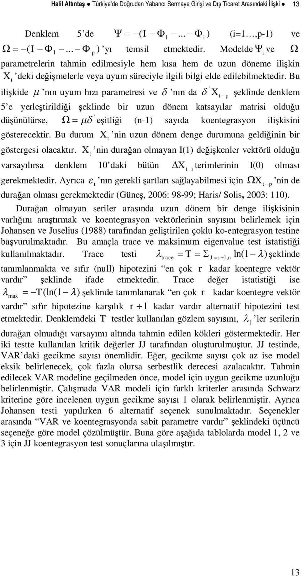 Bu ilikide uyum h parameresi ve da ' X p eklide deklem 5 e yerleirildii eklide bir uzu döem kasaylar marisi olduu ' düüülürse, ilii (-1) sayda koeegrasyo ilikisii göserecekir.