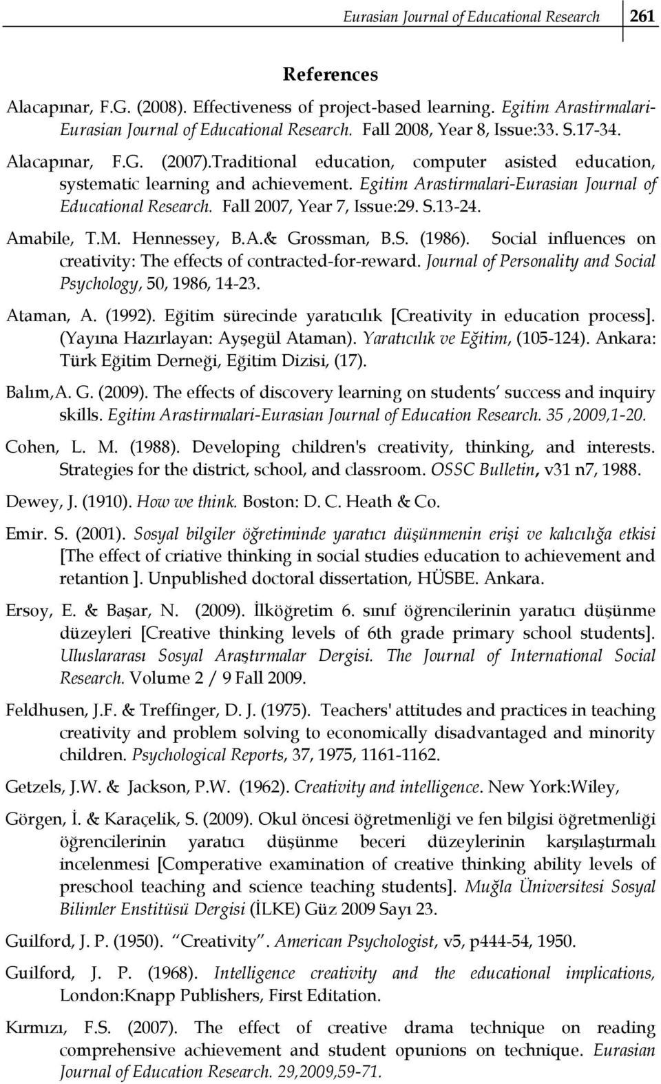 Egitim Arastirmalari-Eurasian Journal of Educational Research. Fall 2007, Year 7, Issue:29. S.13-24. Amabile, T.M. Hennessey, B.A.& Grossman, B.S. (1986).