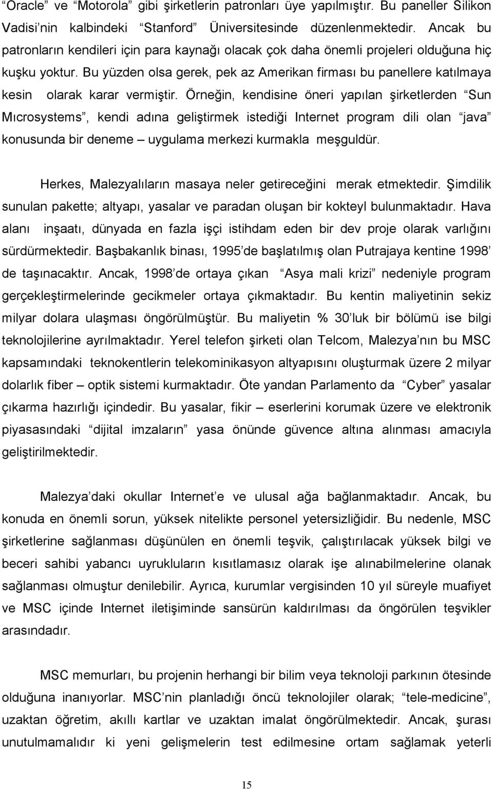 Bu yüzden olsa gerek, pek az Amerikan firması bu panellere katılmaya kesin olarak karar vermiştir.