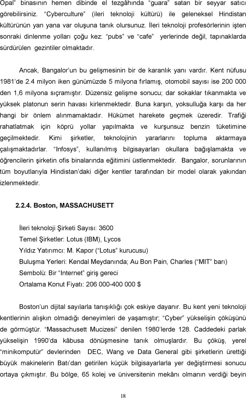 İleri teknoloji profesörlerinin işten sonraki dinlenme yolları çoğu kez: pubs ve cafe yerlerinde değil, tapınaklarda sürdürülen gezintiler olmaktadır.