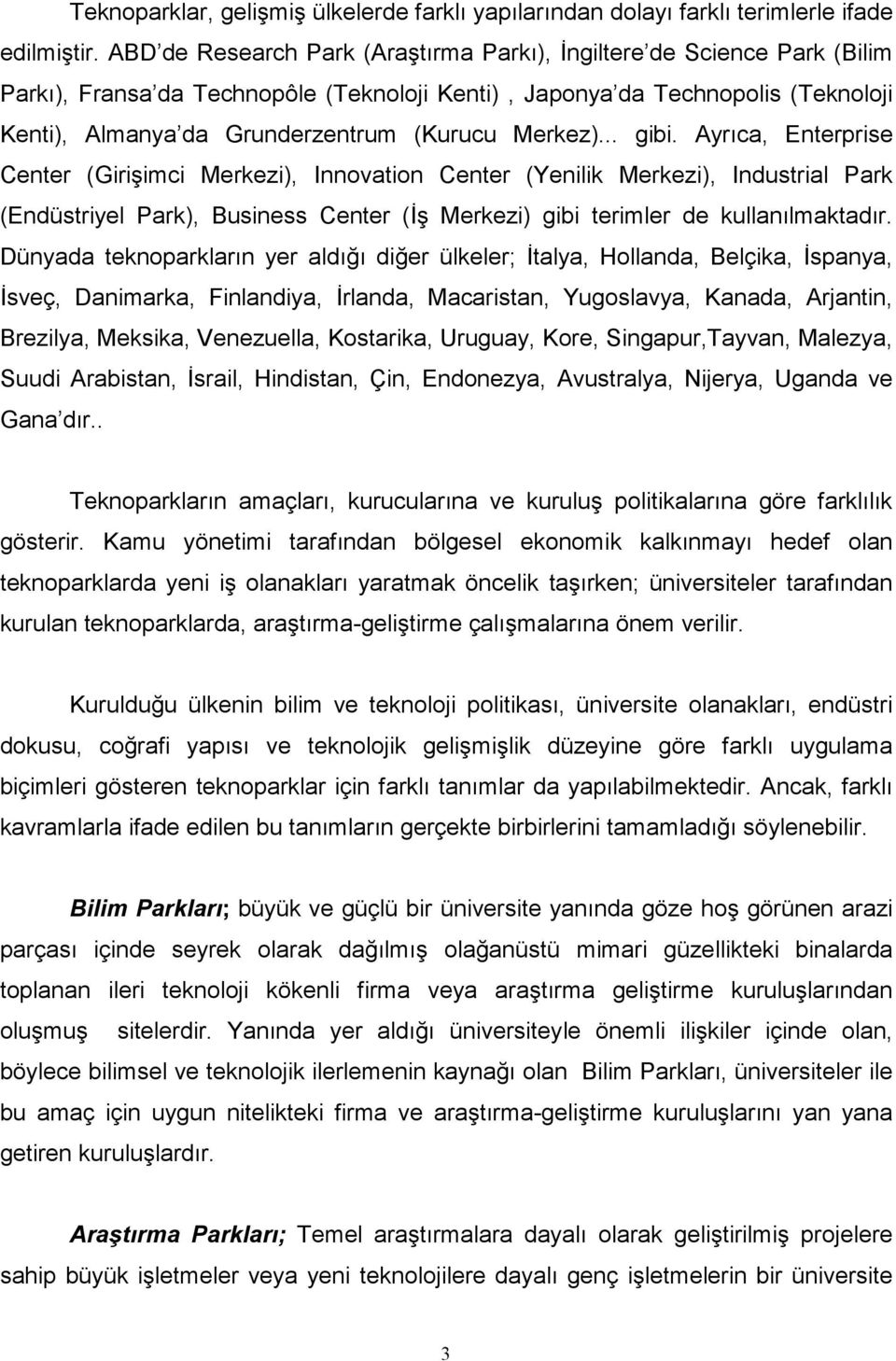 Merkez)... gibi. Ayrıca, Enterprise Center (Girişimci Merkezi), Innovation Center (Yenilik Merkezi), Industrial Park (Endüstriyel Park), Business Center (İş Merkezi) gibi terimler de kullanılmaktadır.