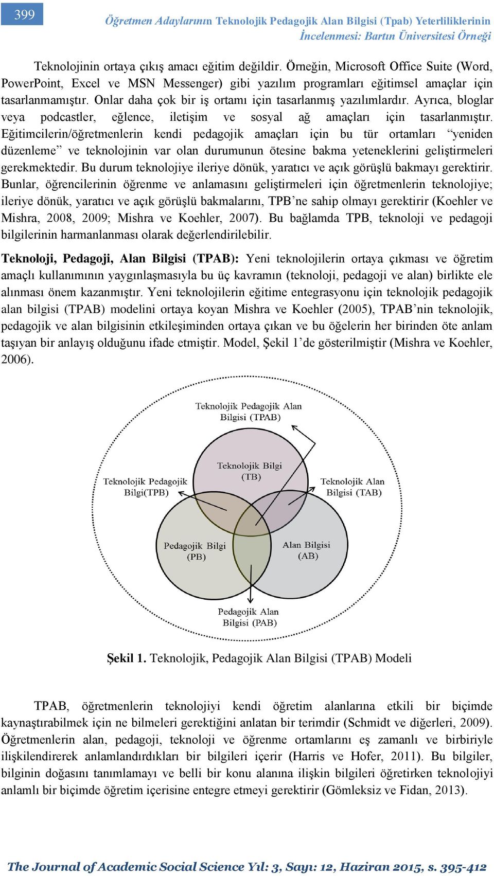 Onlar daha çok bir iş ortamı için tasarlanmış yazılımlardır. Ayrıca, bloglar veya podcastler, eğlence, iletişim ve sosyal ağ amaçları için tasarlanmıştır.