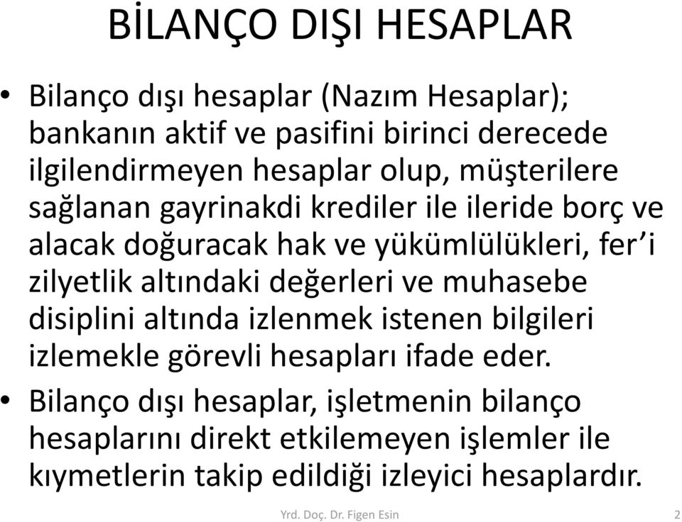 değerleri ve muhasebe disiplini altında izlenmek istenen bilgileri izlemekle görevli hesapları ifade eder.