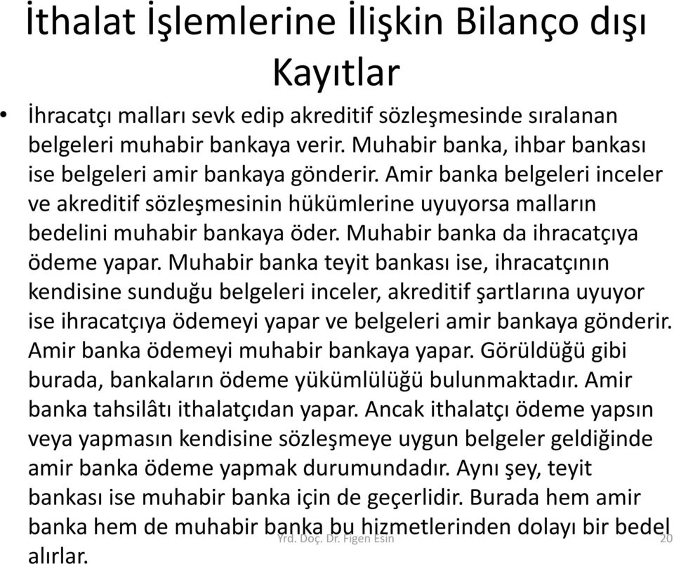 Muhabir banka da ihracatçıya ödeme yapar.