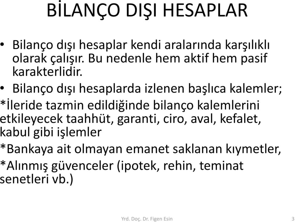 Bilanço dışı hesaplarda izlenen başlıca kalemler; *İleride tazmin edildiğinde bilanço kalemlerini