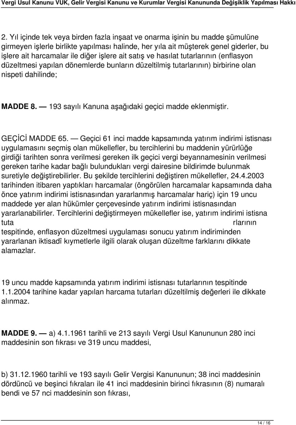 193 sayılı Kanuna aşağıdaki geçici madde eklenmiştir. GEÇİCİ MADDE 65.