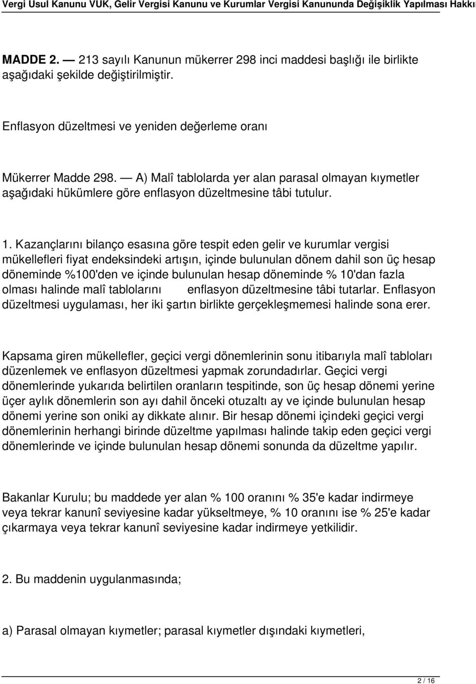 Kazançlarını bilanço esasına göre tespit eden gelir ve kurumlar vergisi mükellefleri fiyat endeksindeki artışın, içinde bulunulan dönem dahil son üç hesap döneminde %100'den ve içinde bulunulan hesap