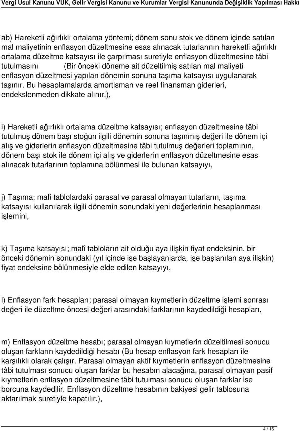 Bu hesaplamalarda amortisman ve reel finansman giderleri, endekslenmeden dikkate alınır.