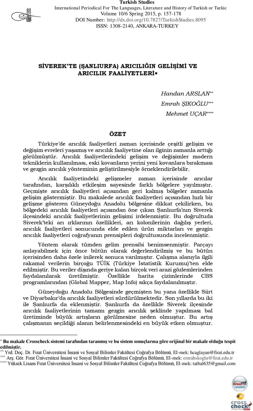 içerisinde çeşitli gelişim ve değişim evreleri yaşamış ve arıcılık faaliyetine olan ilginin zamanla arttığı görülmüştür.