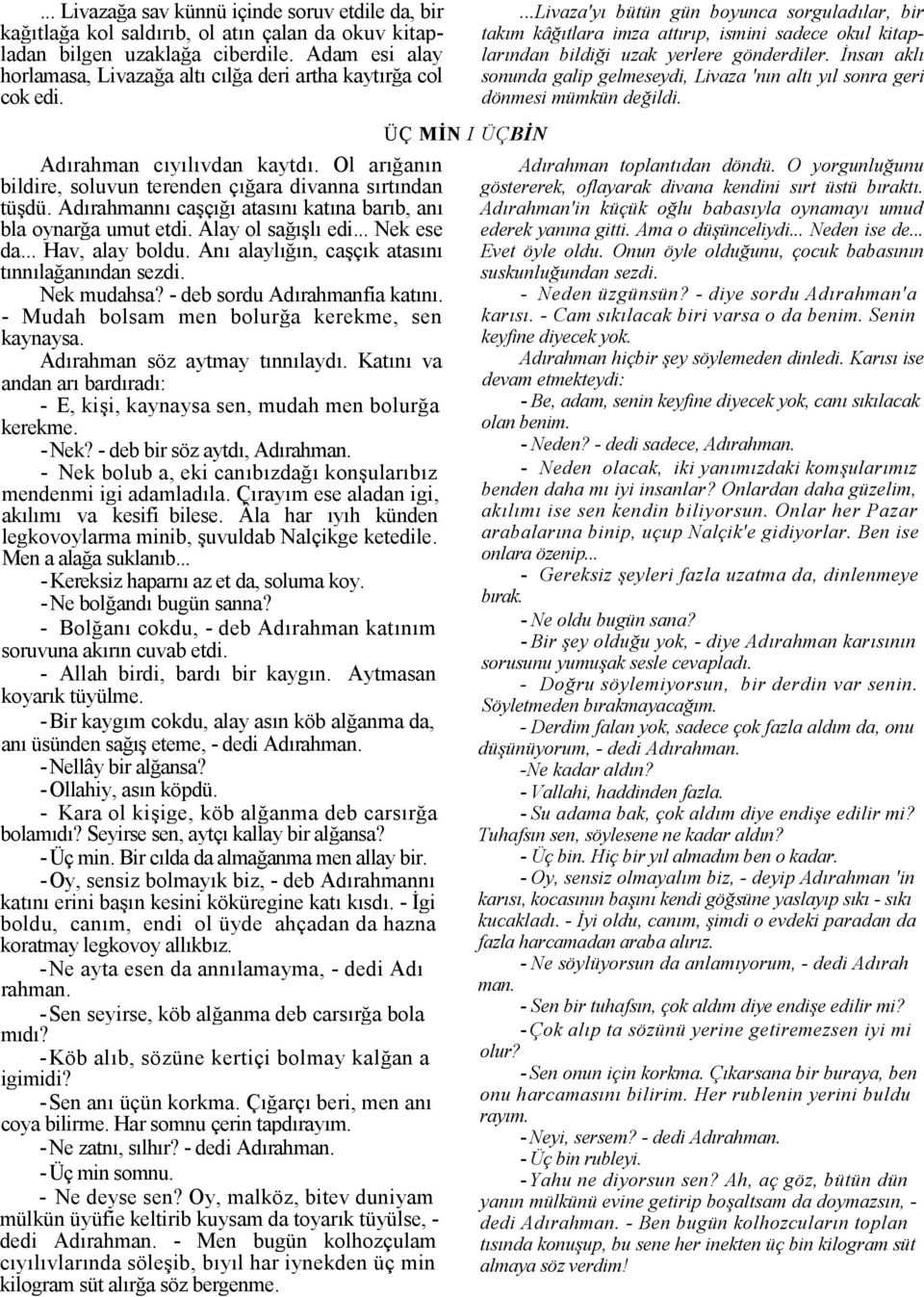 0nsan akl sonunda galip gelmeseydi, Livaza 'nn alt yl sonra geri dönmesi mümkün de*ildi. Adrahman cylvdan kaytd. Ol arann bildire, soluvun terenden çara divanna srtndan tü)dü.