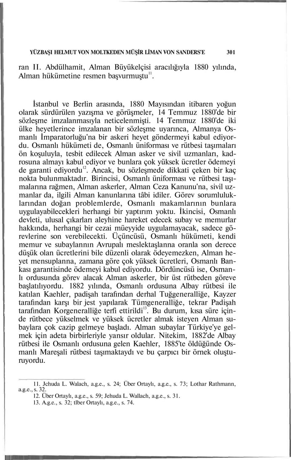 14 Temmuz 1880'de iki ülke heyetlerince imzalanan bir sözleşme uyarınca, Almanya Osmanlı İmparatorluğu'na bir askeri heyet göndermeyi kabul ediyordu.