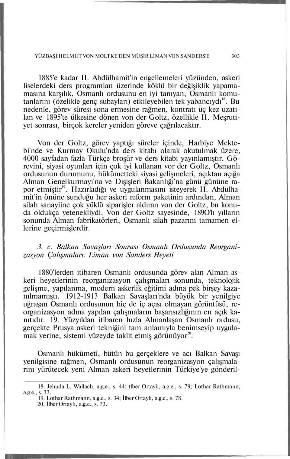 subayları) etkileyebilen tek yabancıydı 18. Bu nedenle, görev süresi sona ermesine rağmen, kontratı üç kez uzatılan ve 1895'te ülkesine dönen von der Goltz, özellikle II.