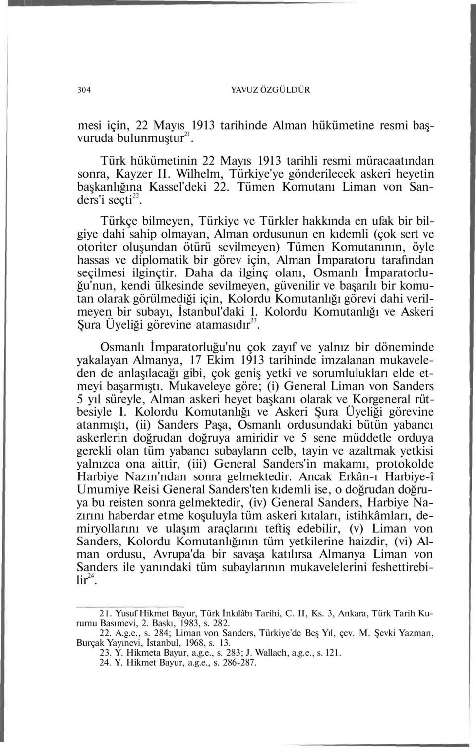 Türkçe bilmeyen, Türkiye ve Türkler hakkında en ufak bir bilgiye dahi sahip olmayan, Alman ordusunun en kıdemli (çok sert ve otoriter oluşundan ötürü sevilmeyen) Tümen Komutanının, öyle hassas ve