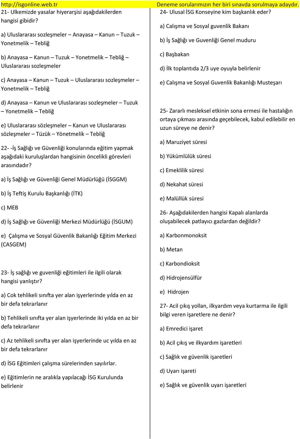 d) Anayasa Kanun ve Uluslararası sozleşmeler Tuzuk Yonetmelik Tebliğ e) Uluslararası sözleşmeler Kanun ve Uluslararası sözleşmeler Tüzük Yönetmelik Tebliğ 22- -İş Sağlığı ve Güvenliği konularında