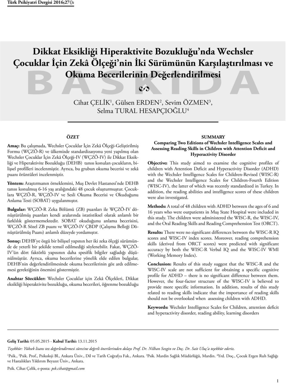 yapılmış olan Wechsler Çocuklar İçin Zekâ Ölçeği-IV (WÇZÖ-IV) ile Dikkat Eksikliği ve Hiperaktivite Bozukluğu (DEHB) tanısı konulan çocukların, bilişsel profilleri incelenmiştir.