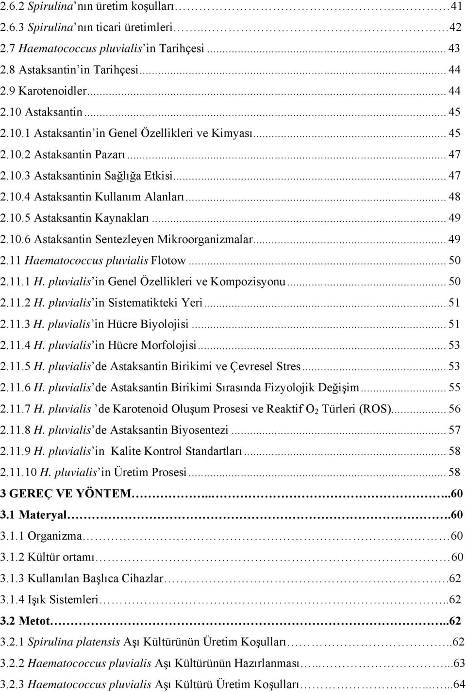 .. 49 2.10.6 Astaksantin Sentezleyen Mikroorganizmalar... 49 2.11 Haematococcus pluvialis Flotow... 50 2.11.1 H. pluvialis in Genel Özellikleri ve Kompozisyonu... 50 2.11.2 H.