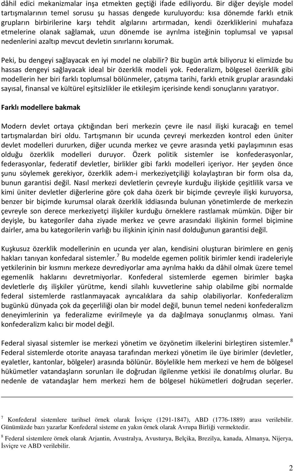 etmelerine olanak sağlamak, uzun dönemde ise ayrılma isteğinin toplumsal ve yapısal nedenlerini azaltıp mevcut devletin sınırlarını korumak. Peki, bu dengeyi sağlayacak en iyi model ne olabilir?