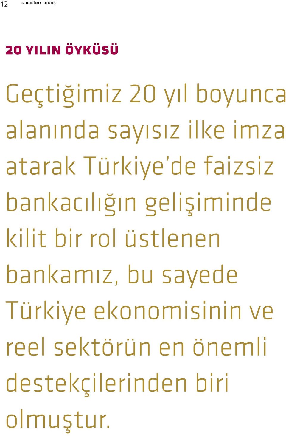 gelişiminde kilit bir rol üstlenen bankamız, bu sayede Türkiye