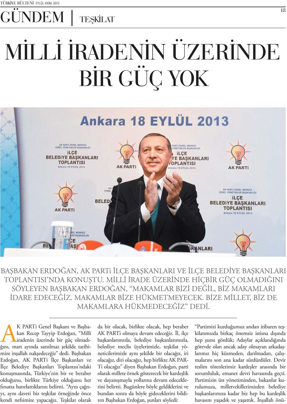AK PARTi Genel Başkanı ve Başbakan Recep Tayyip Erdoğan, Milli iradenin üzerinde bir güç olmadığını, mart ayında sarsılmaz şekilde tarihimize inşallah nakşedeceğiz dedi.