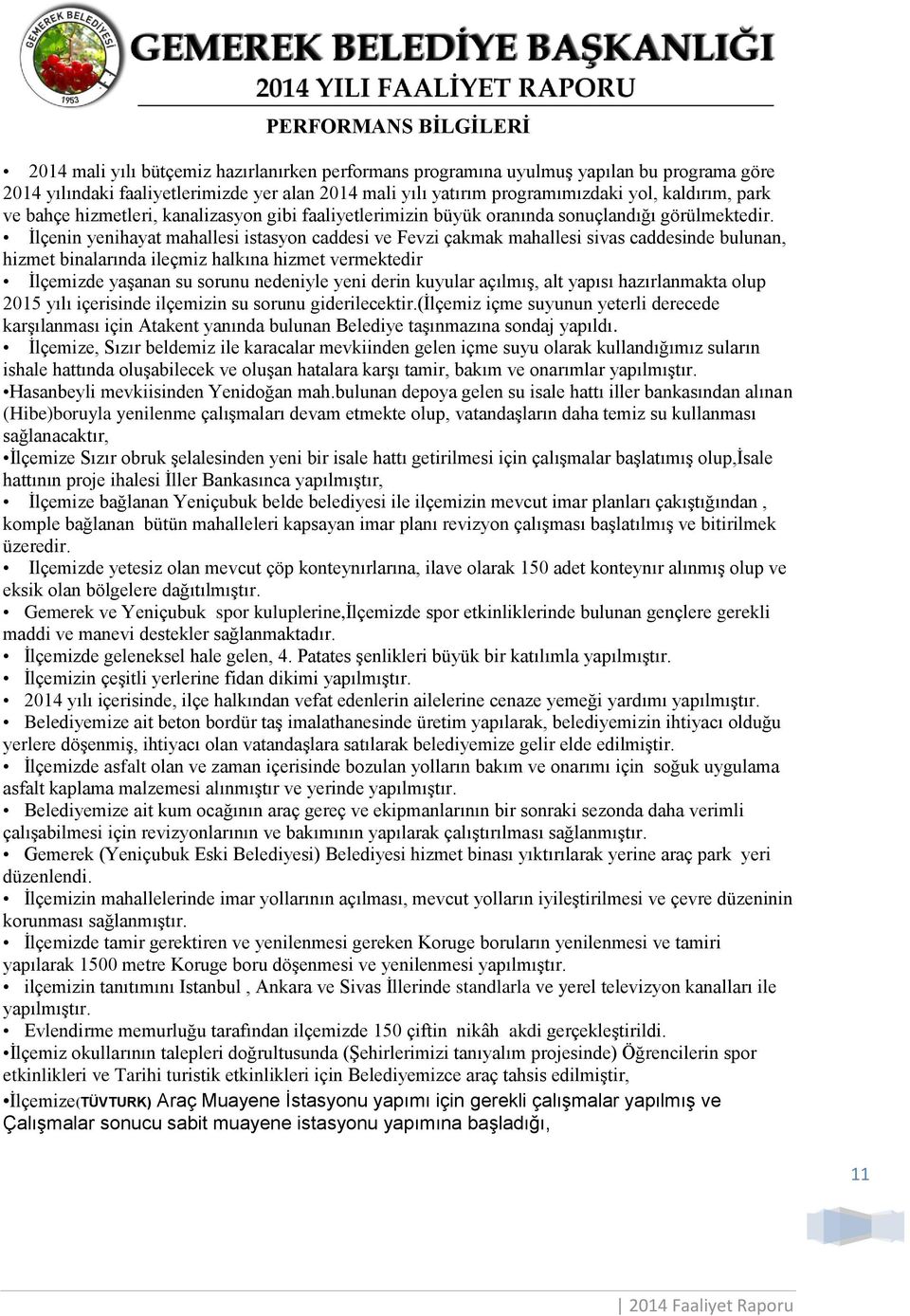 İlçenin yenihayat mahallesi istasyon caddesi ve Fevzi çakmak mahallesi sivas caddesinde bulunan, hizmet binalarında ileçmiz halkına hizmet vermektedir İlçemizde yaşanan su sorunu nedeniyle yeni derin