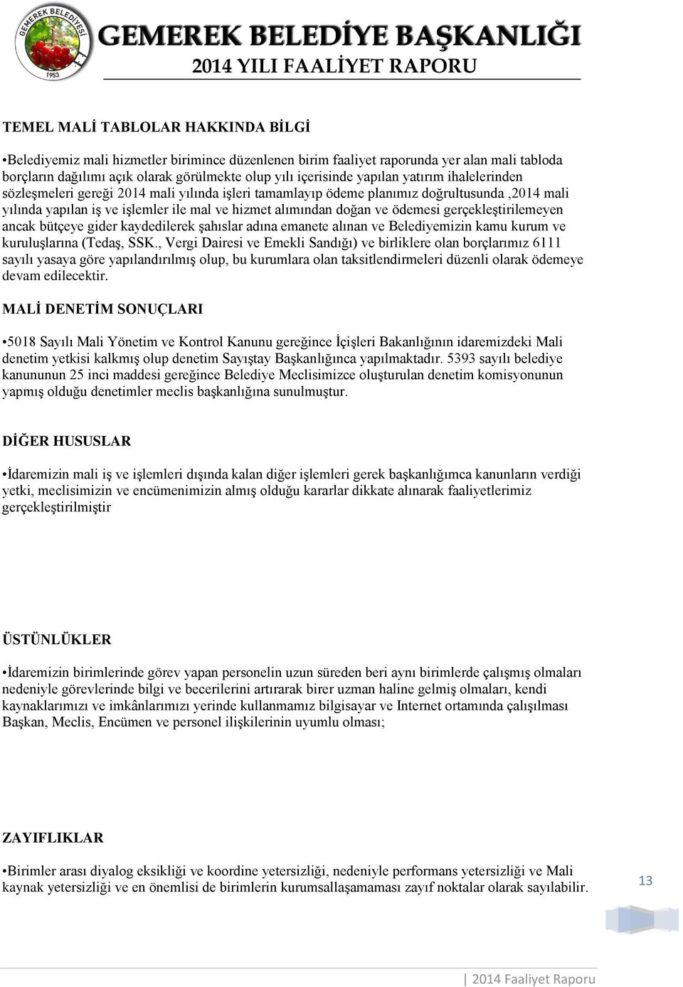 ödemesi gerçekleştirilemeyen ancak bütçeye gider kaydedilerek şahıslar adına emanete alınan ve Belediyemizin kamu kurum ve kuruluşlarına (Tedaş, SSK.