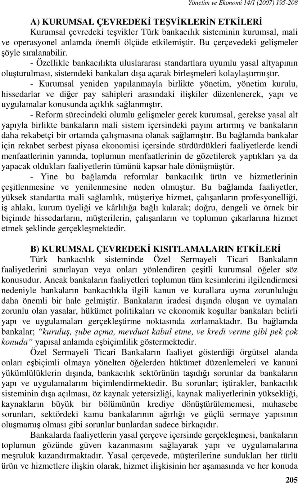 - Özellikle bankacılıkta uluslararası standartlara uyumlu yasal altyapının oluşturulması, sistemdeki bankaları dışa açarak birleşmeleri kolaylaştırmıştır.