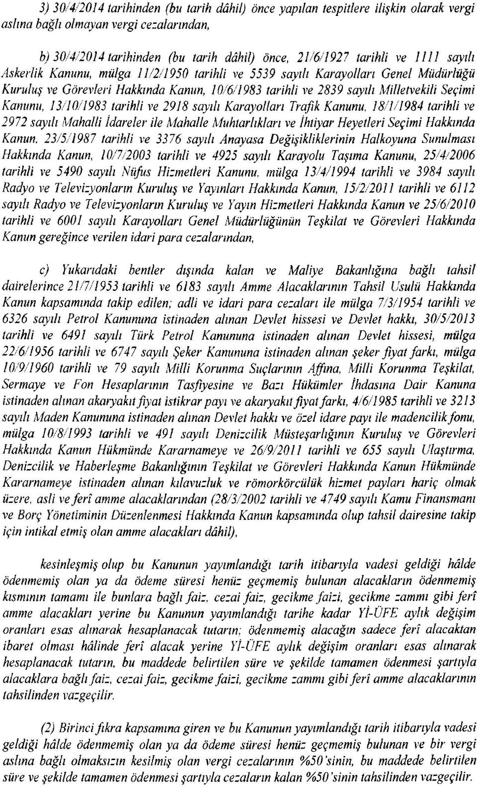 tarihli ve 2918 sayılı Karayolları Trafik Kanunu, 18/1/1984 tarihli ve 29 72 sayılı Mahalli İdareler ile Mahalle Muhtarlıkları ve İhtiyar Heyetleri Seçimi Hakkında Kanun, 23/5/1987 tarihli ve 3376