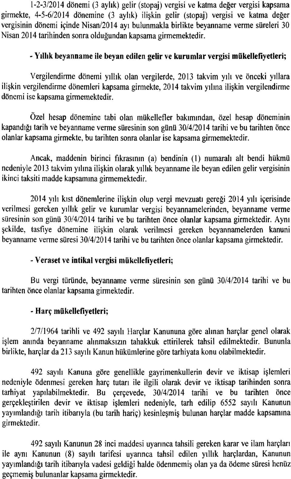 - Yıllık beyanname ile beyan edilen gelir ve kurumlar vergisi mükellefiyetleri; Vergilendirme dönemi yıllık olan vergilerde, 2013 takvim yılı ve önceki yıllara ilişkin vergilendirme dönemleri kapsama