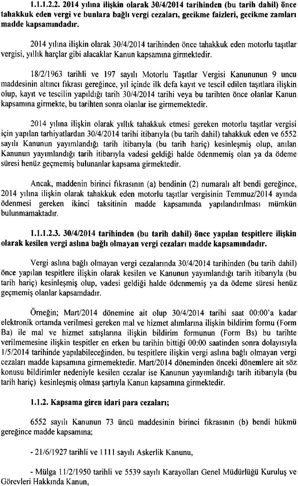 18/2/1963 tarihli ve 197 sayılı Motorlu Taşıtlar Vergisi Kanununun 9 uncu maddesinin altıncı fıkrası gereğince, yıl içinde ilk defa kayıt ve tescil edilen taşıtlara ilişkin olup, kayıt ve tescilin