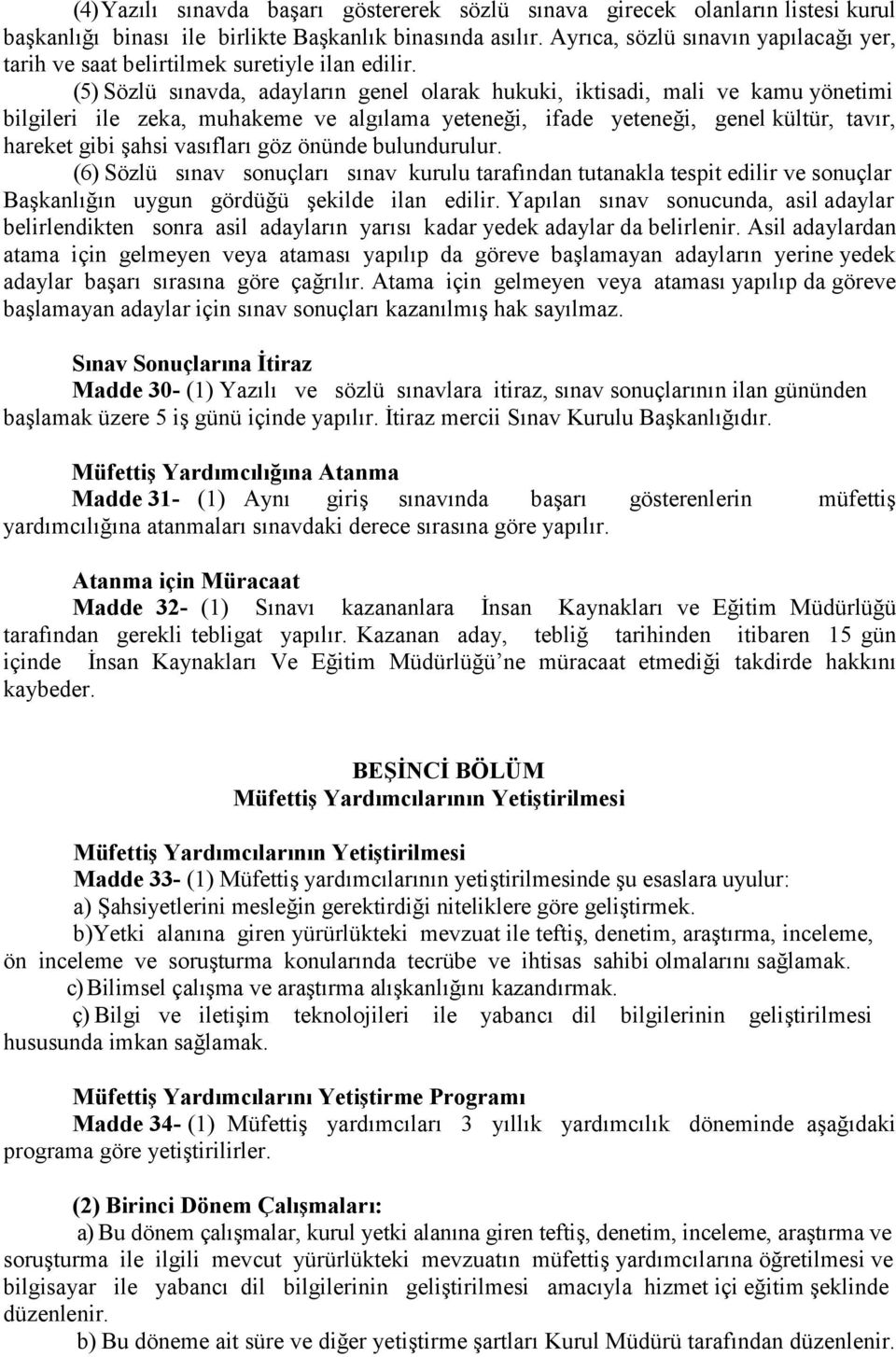 (5) Sözlü sınavda, adayların genel olarak hukuki, iktisadi, mali ve kamu yönetimi bilgileri ile zeka, muhakeme ve algılama yeteneği, ifade yeteneği, genel kültür, tavır, hareket gibi şahsi vasıfları