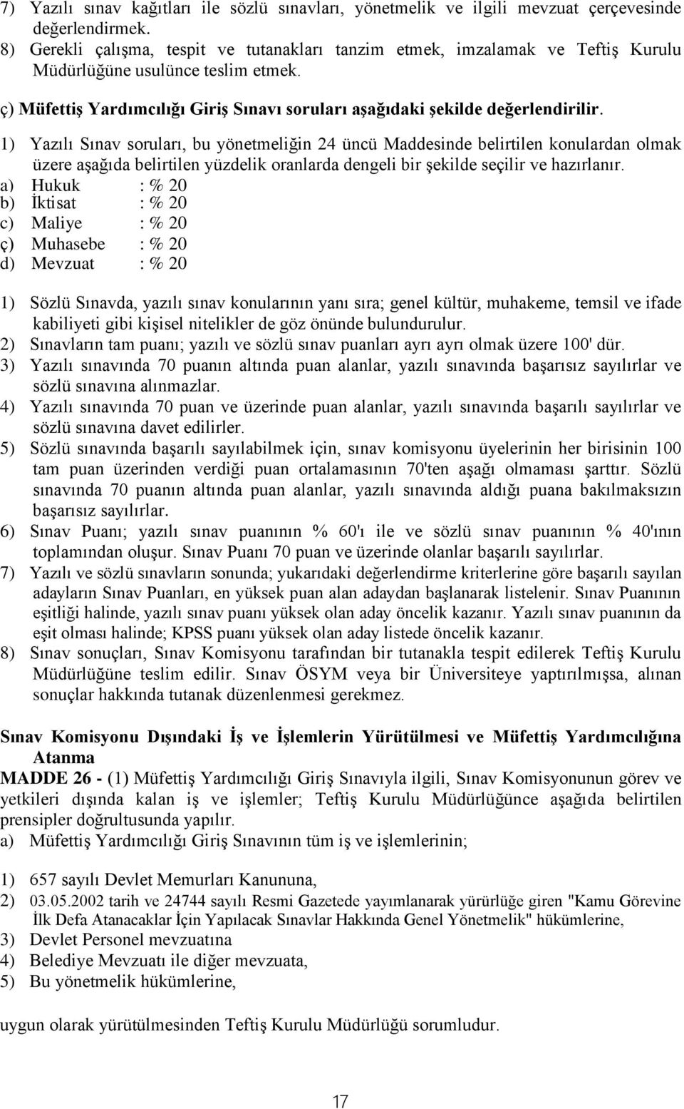 1) Yazılı Sınav soruları, bu yönetmeliğin 24 üncü Maddesinde belirtilen konulardan olmak üzere aşağıda belirtilen yüzdelik oranlarda dengeli bir şekilde seçilir ve hazırlanır.